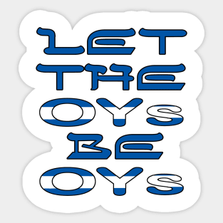 Let The OYs Be OYs Sticker